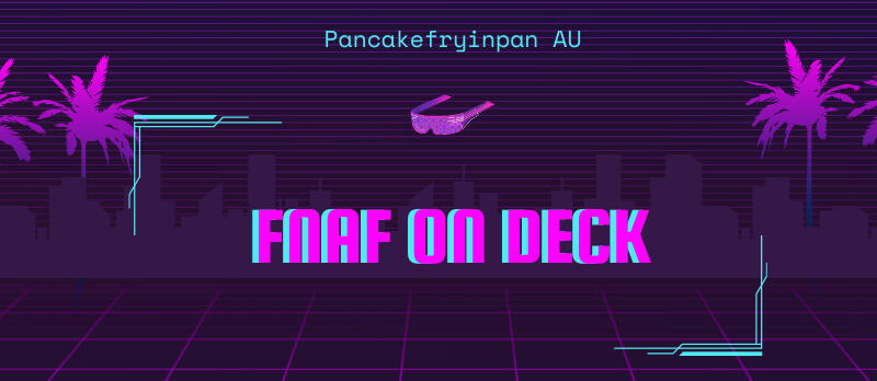 FNAF on Deck AU